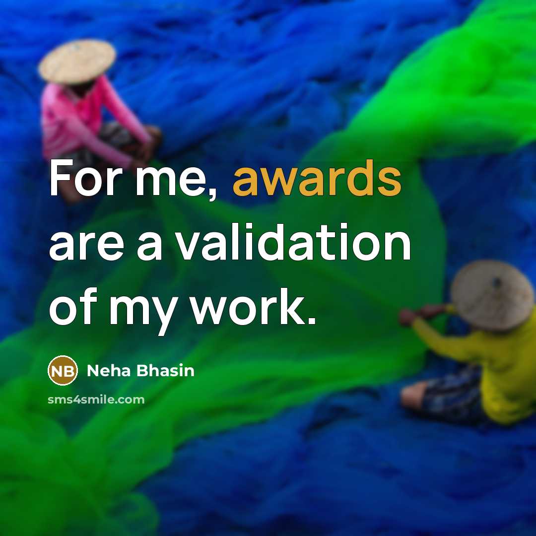 “For me, awards are a validation of my work.…” quote by Neha Bhasin