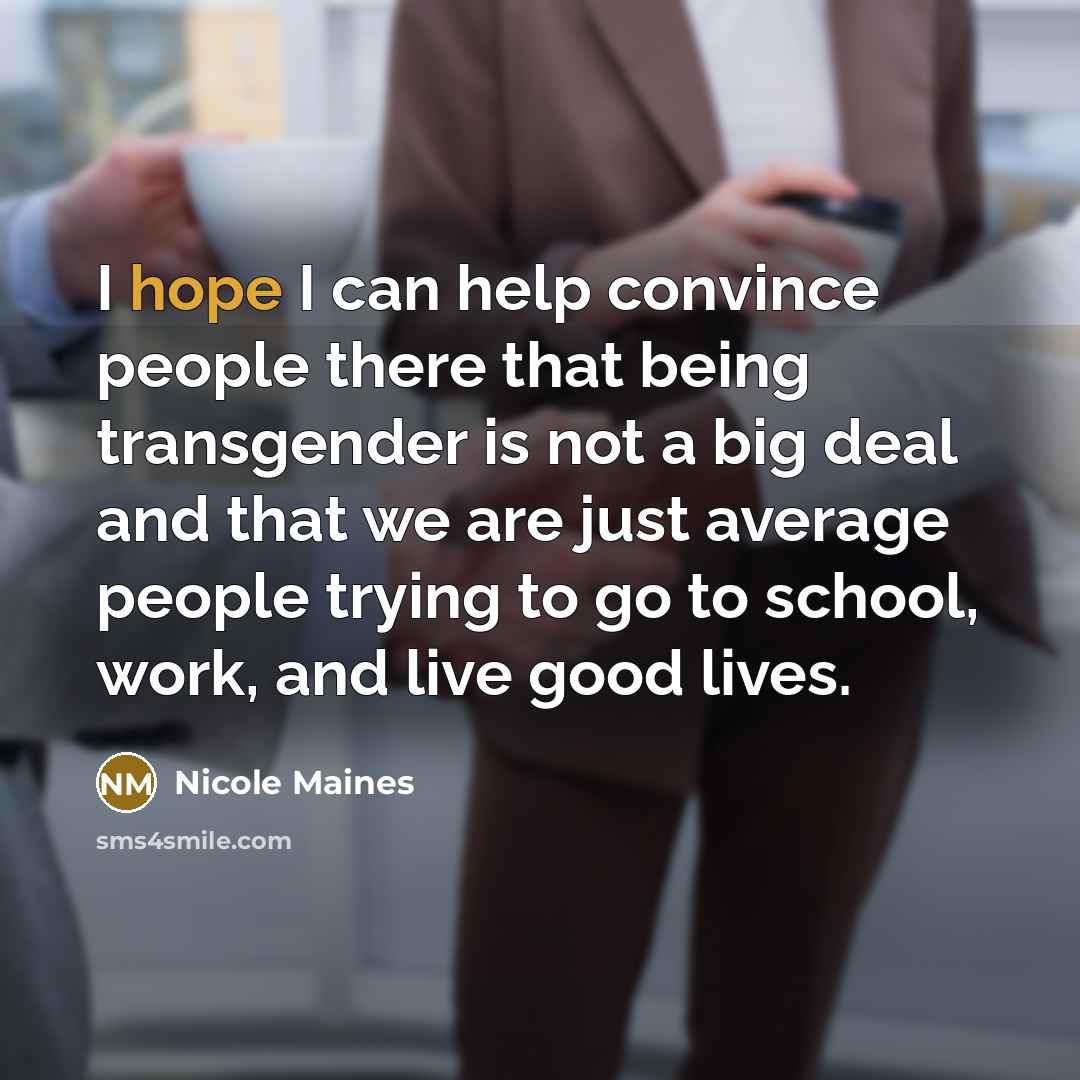 “I hope I can help convince people there that being…” quote by Nicole Maines