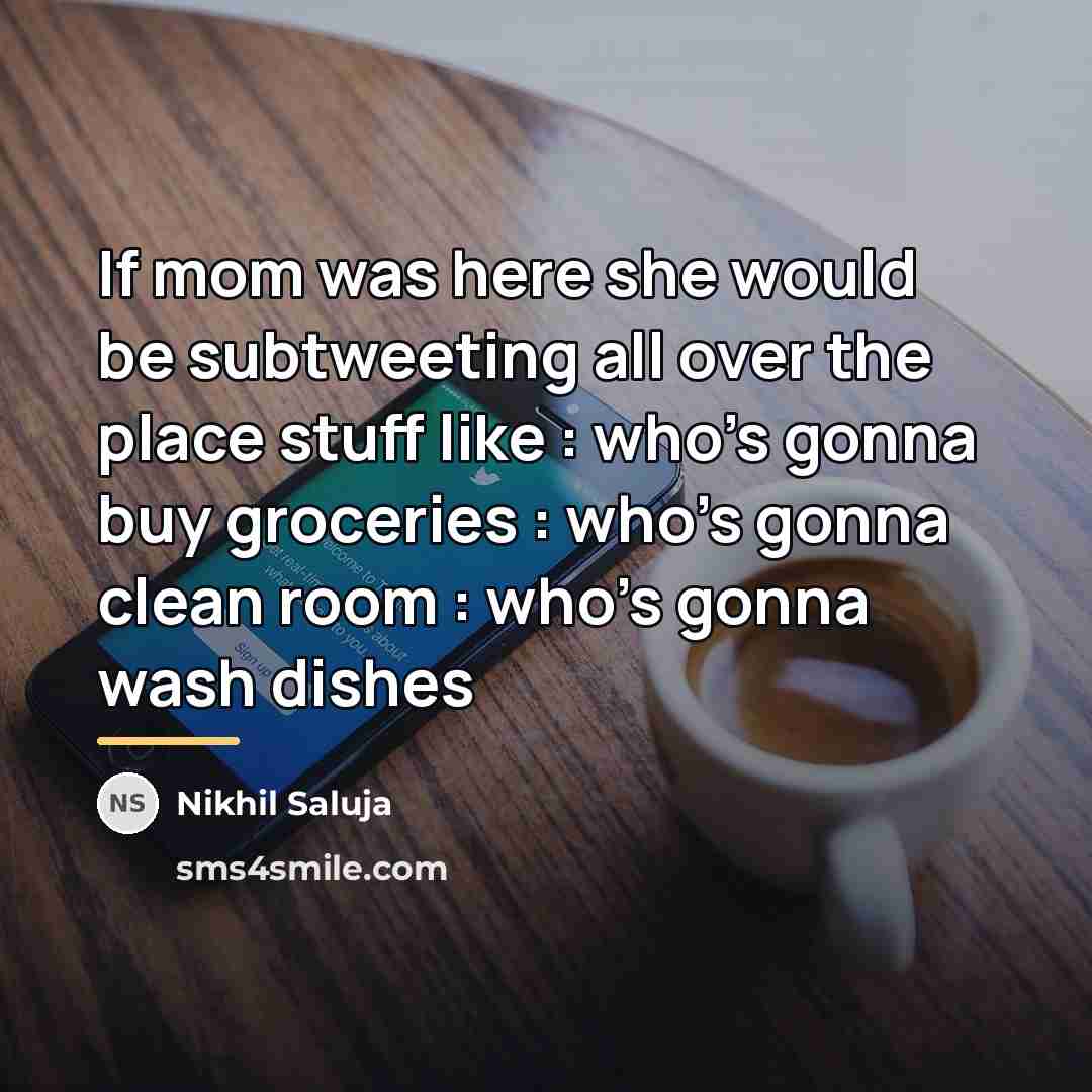 “If mom was here she would be subtweeting all over…” quote by Nikhil Saluja