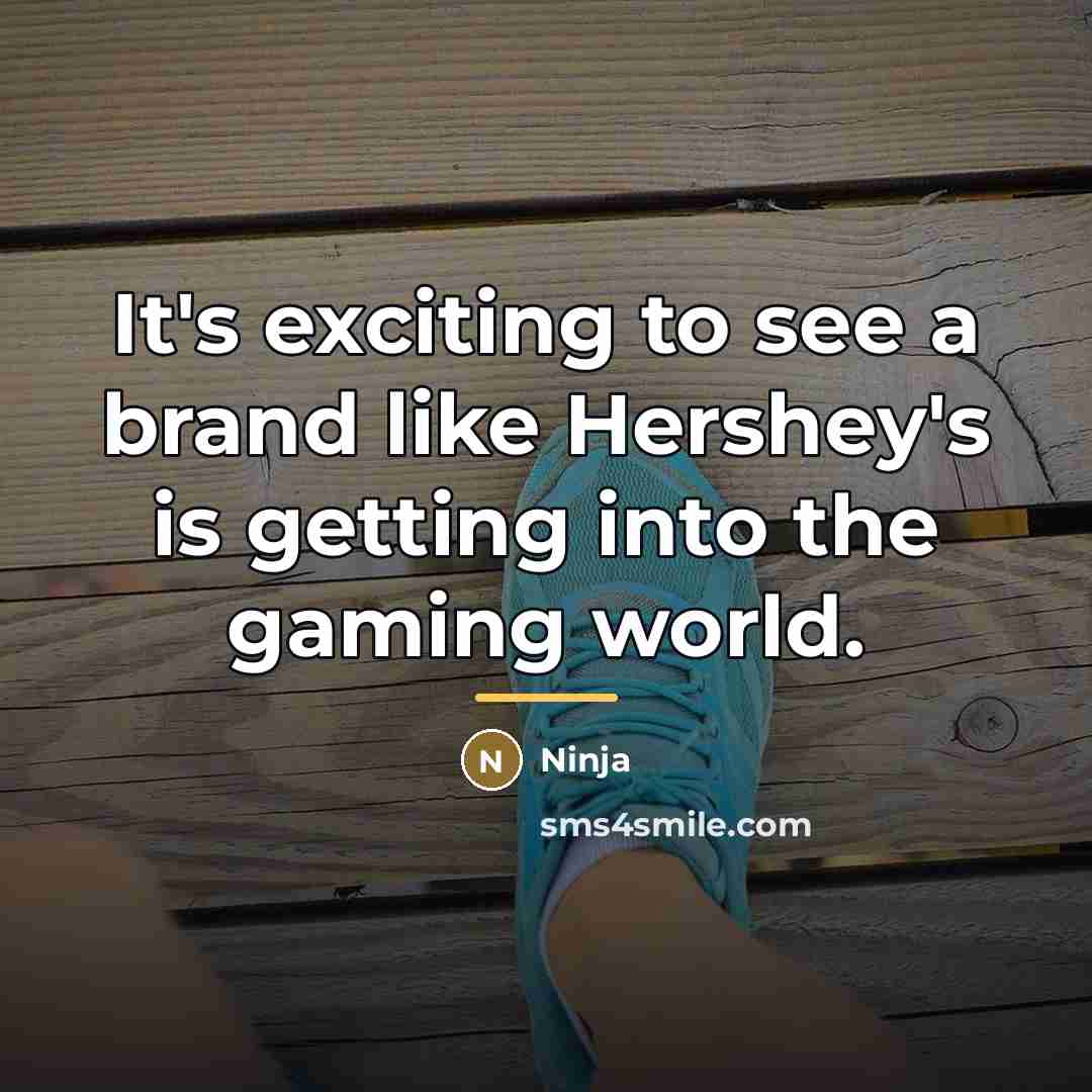 “It's exciting to see a brand like Hershey's is getting…” quote by Ninja