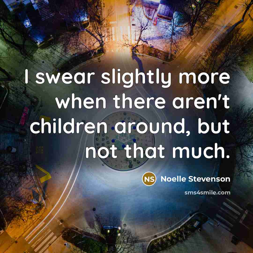 “I swear slightly more when there aren't children around, but…” quote by Noelle Stevenson