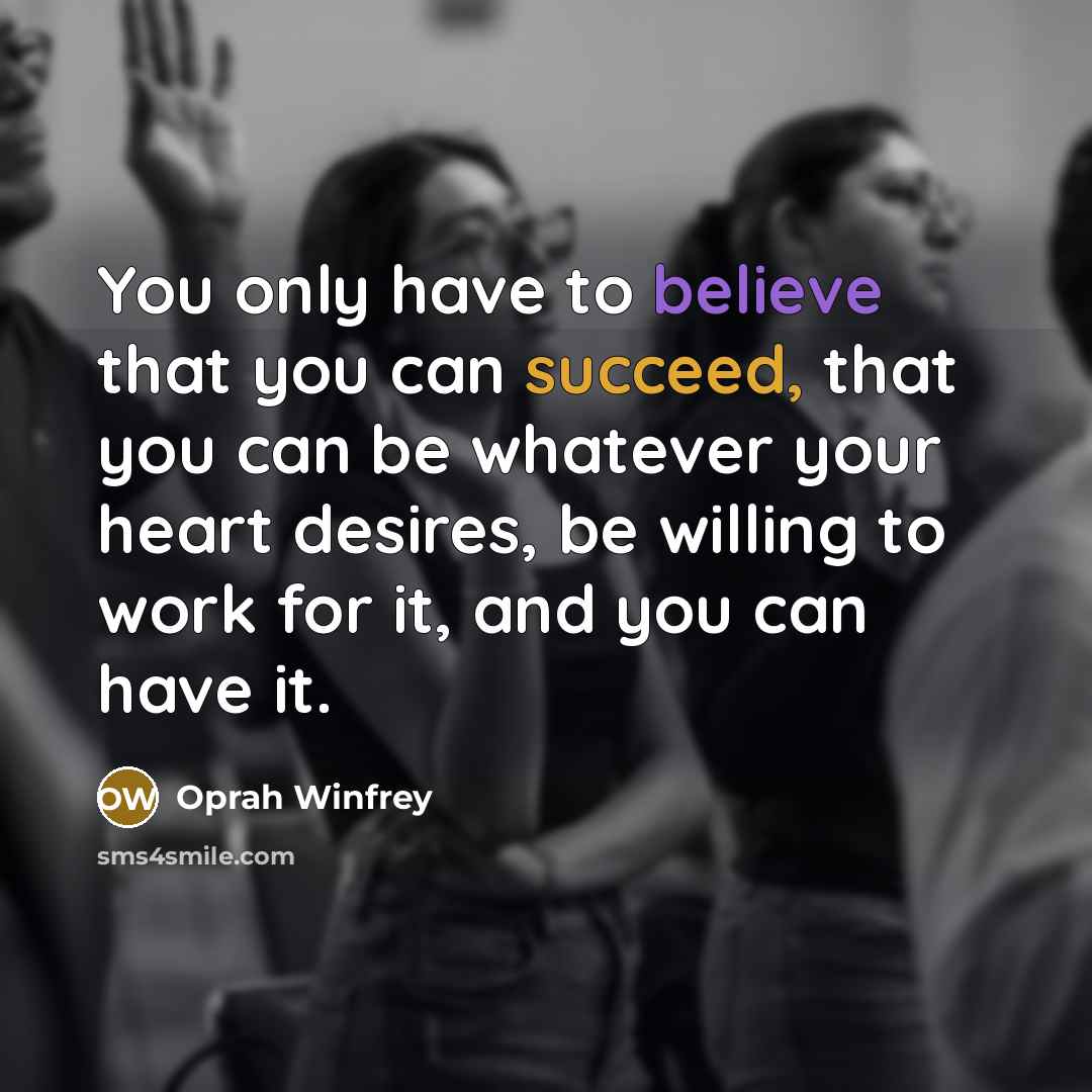 “You only have to believe that you can succeed, that…” quote by Oprah Winfrey
