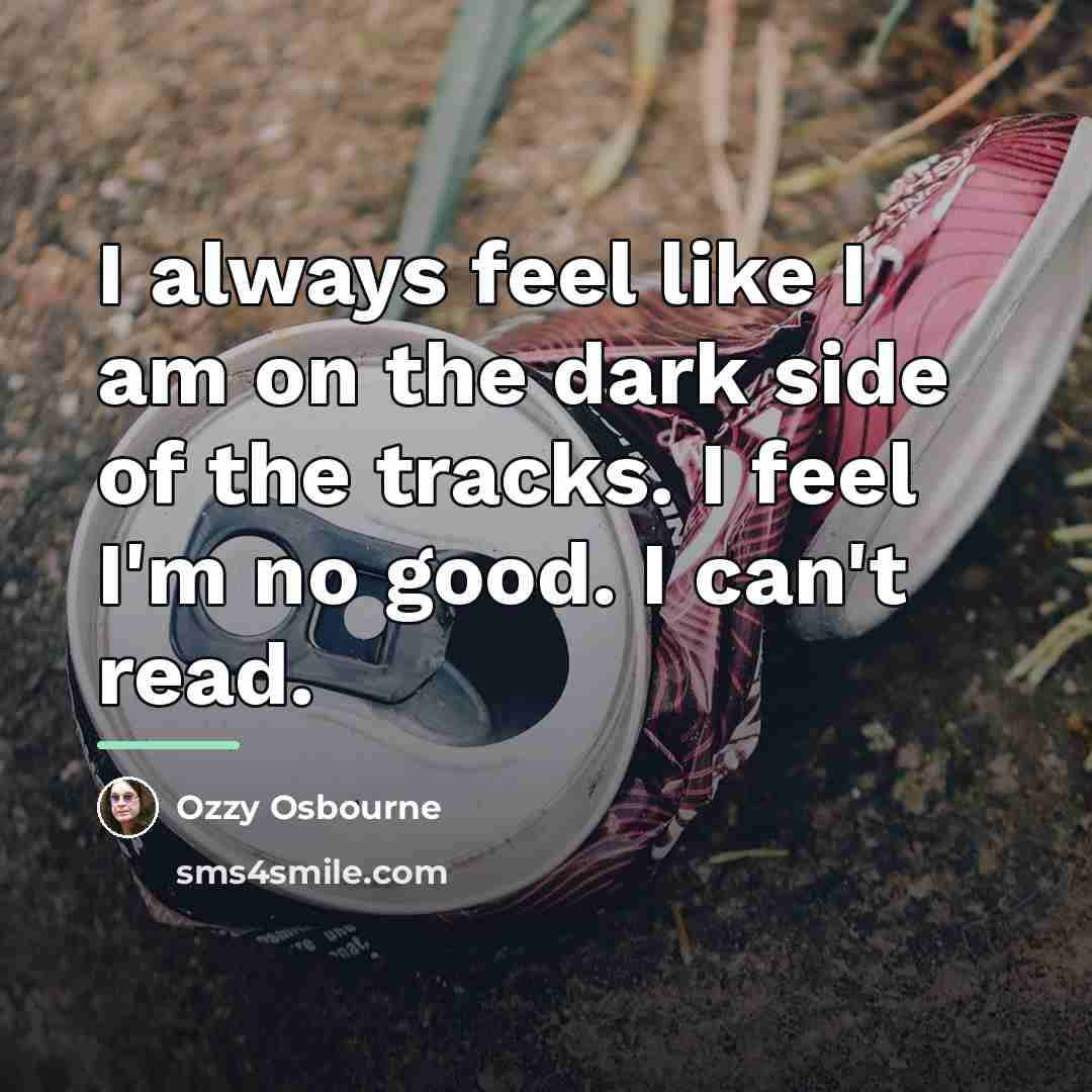 “I always feel like I am on the dark side…” quote by Ozzy Osbourne