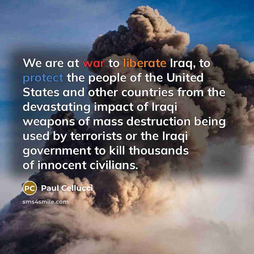 “We are at war to liberate Iraq, to protect the…” quote by Paul Cellucci
