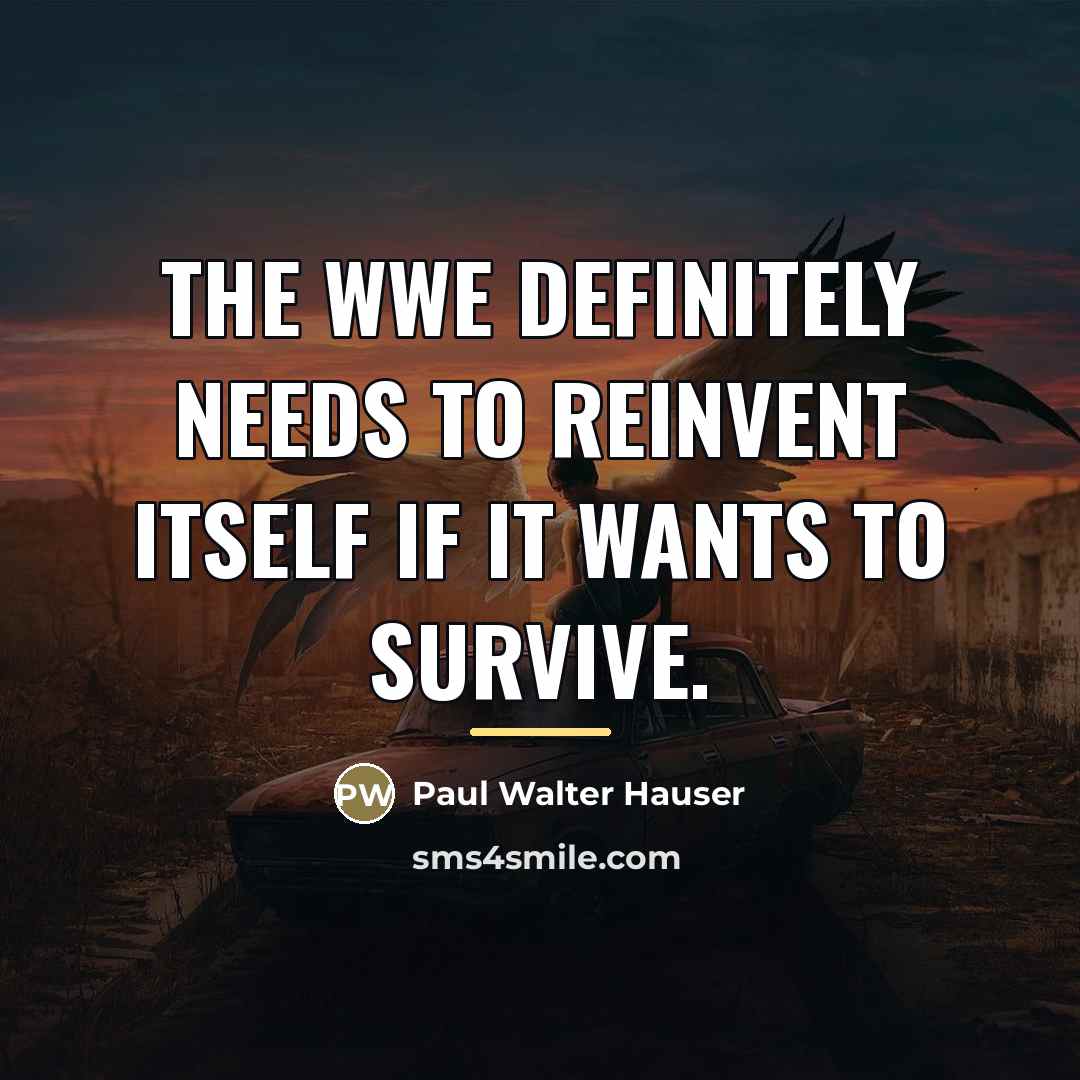 “The WWE definitely needs to reinvent itself if it wants…” quote by Paul Walter Hauser