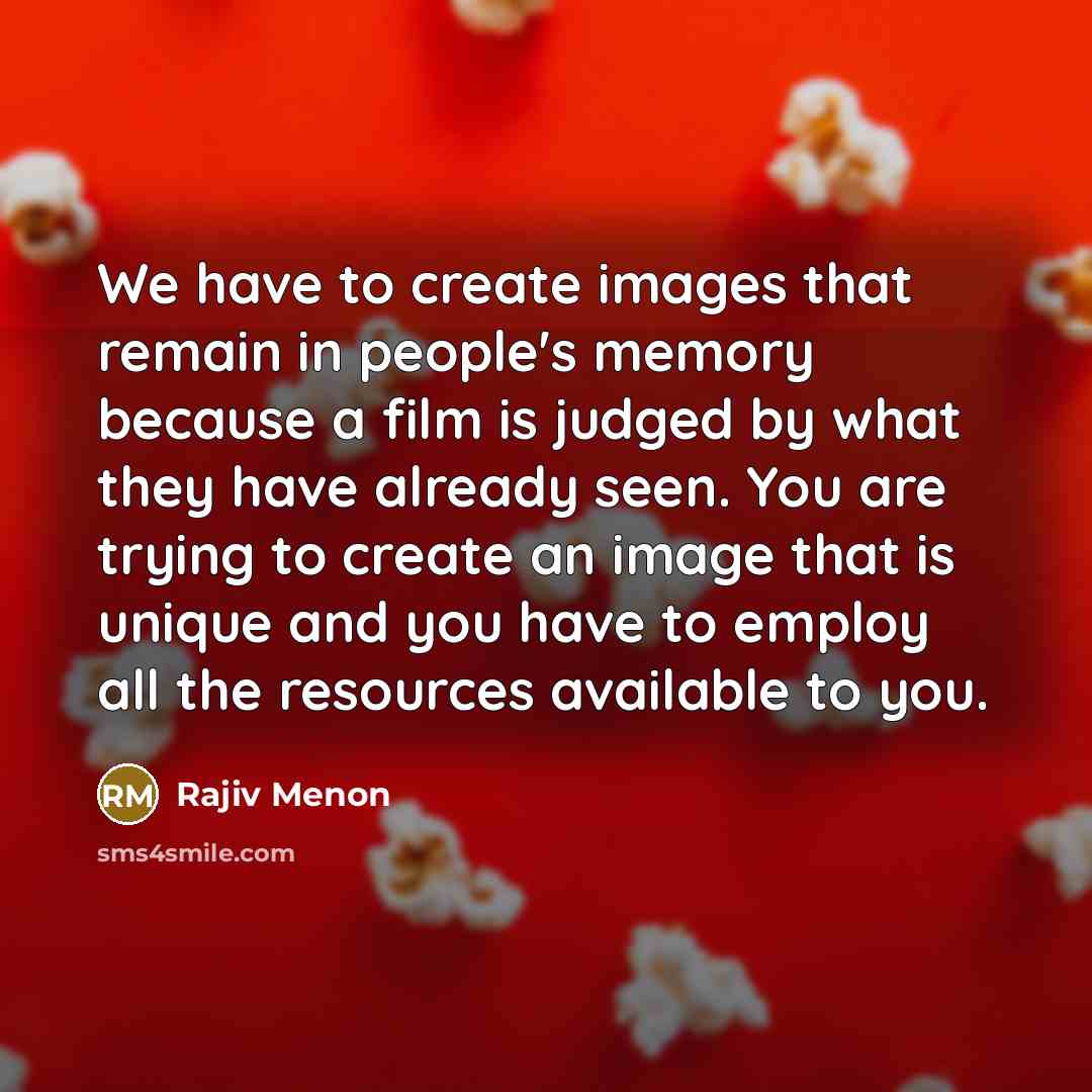 “We have to create images that remain in people's memory…” quote by Rajiv Menon