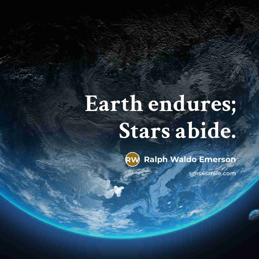 “Earth endures; Stars abide.…” quote by Ralph Waldo Emerson
