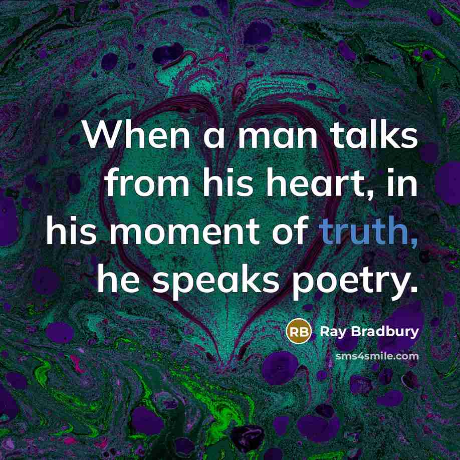 “When a man talks from his heart, in his moment…” quote by Ray Bradbury