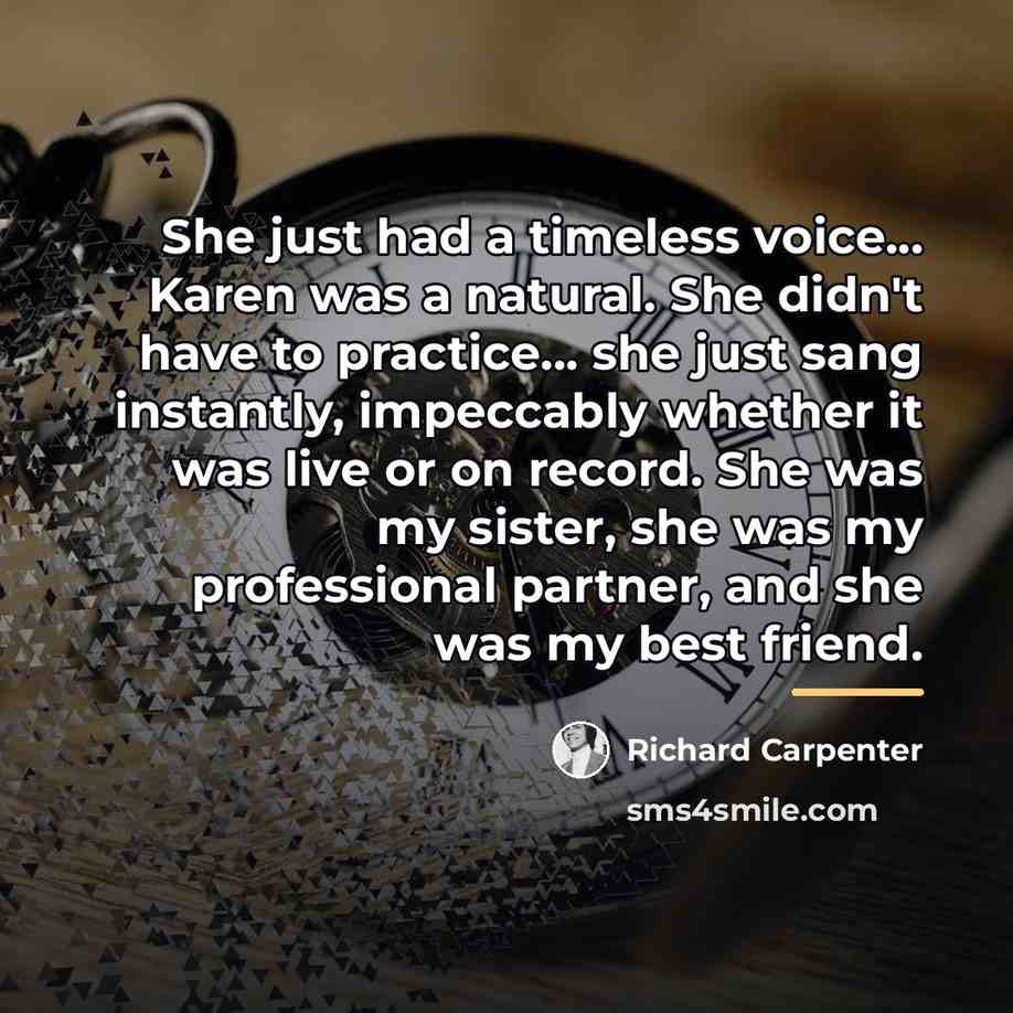 “She just had a timeless voice... Karen was a natural.…” quote by Richard Carpenter