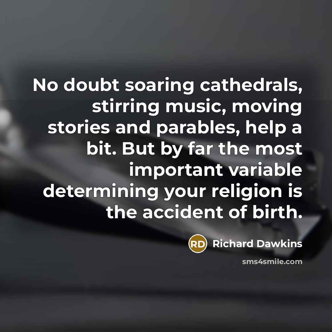 “No doubt soaring cathedrals, stirring music, moving stories and parables,…” quote by Richard Dawkins