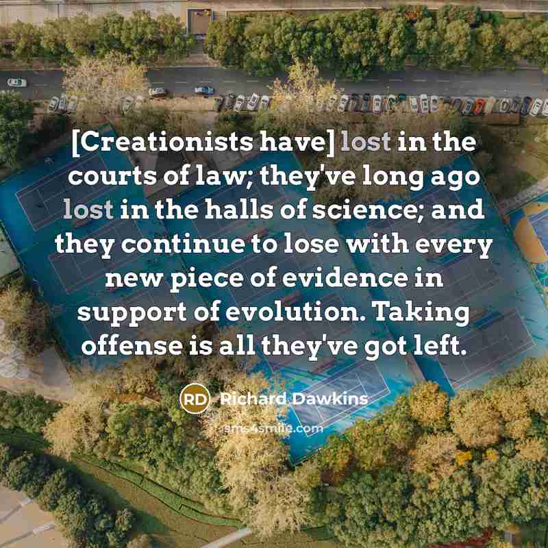 “[Creationists have] lost in the courts of law; they've long…” quote by Richard Dawkins