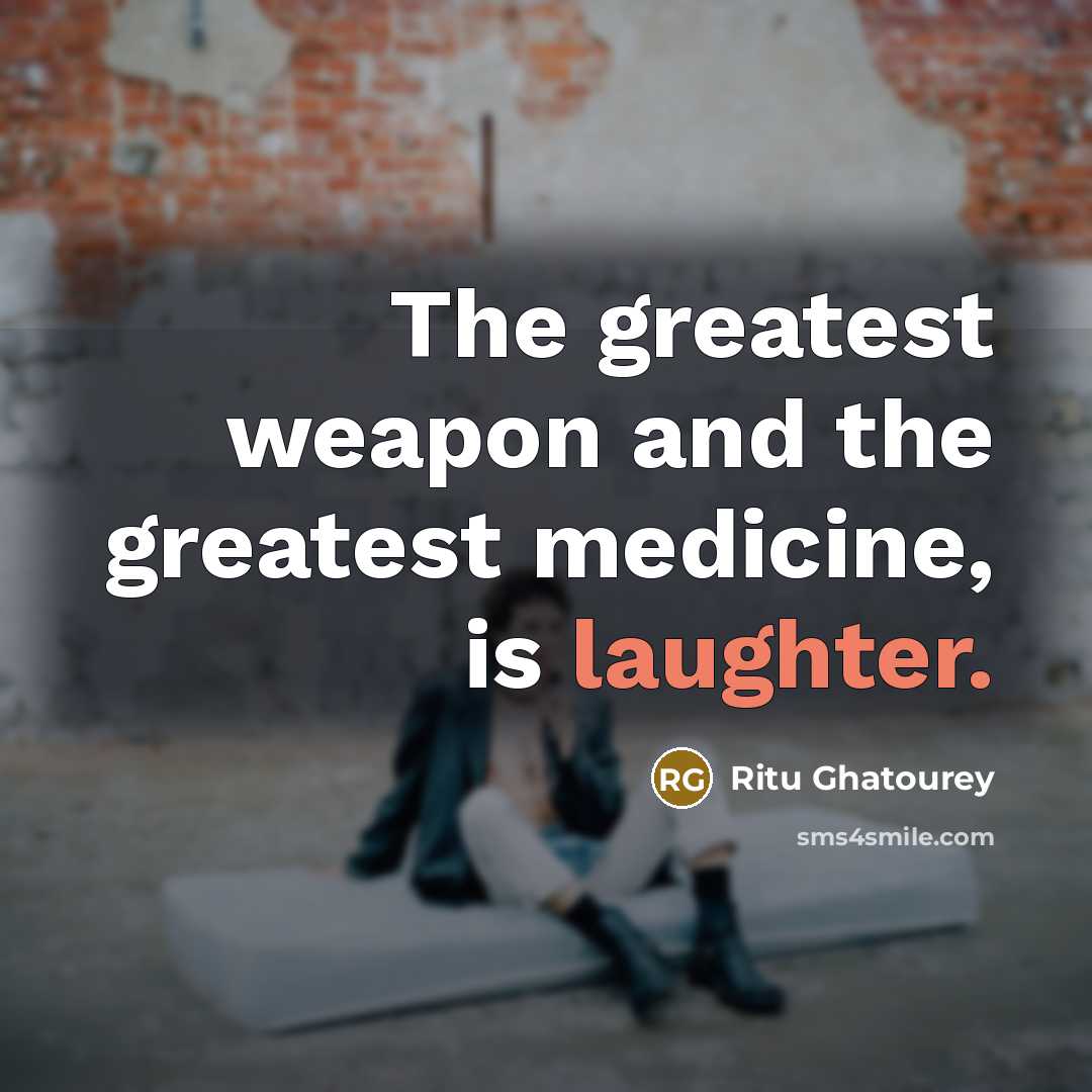 “The greatest weapon and the greatest medicine, is laughter.…” quote by Ritu Ghatourey