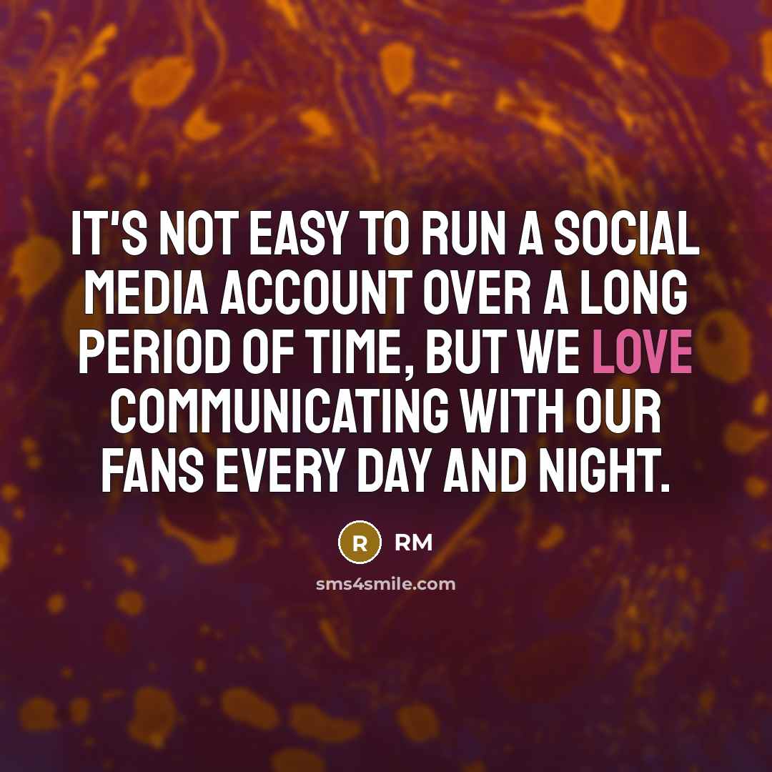 “It's not easy to run a social media account over…” quote by RM