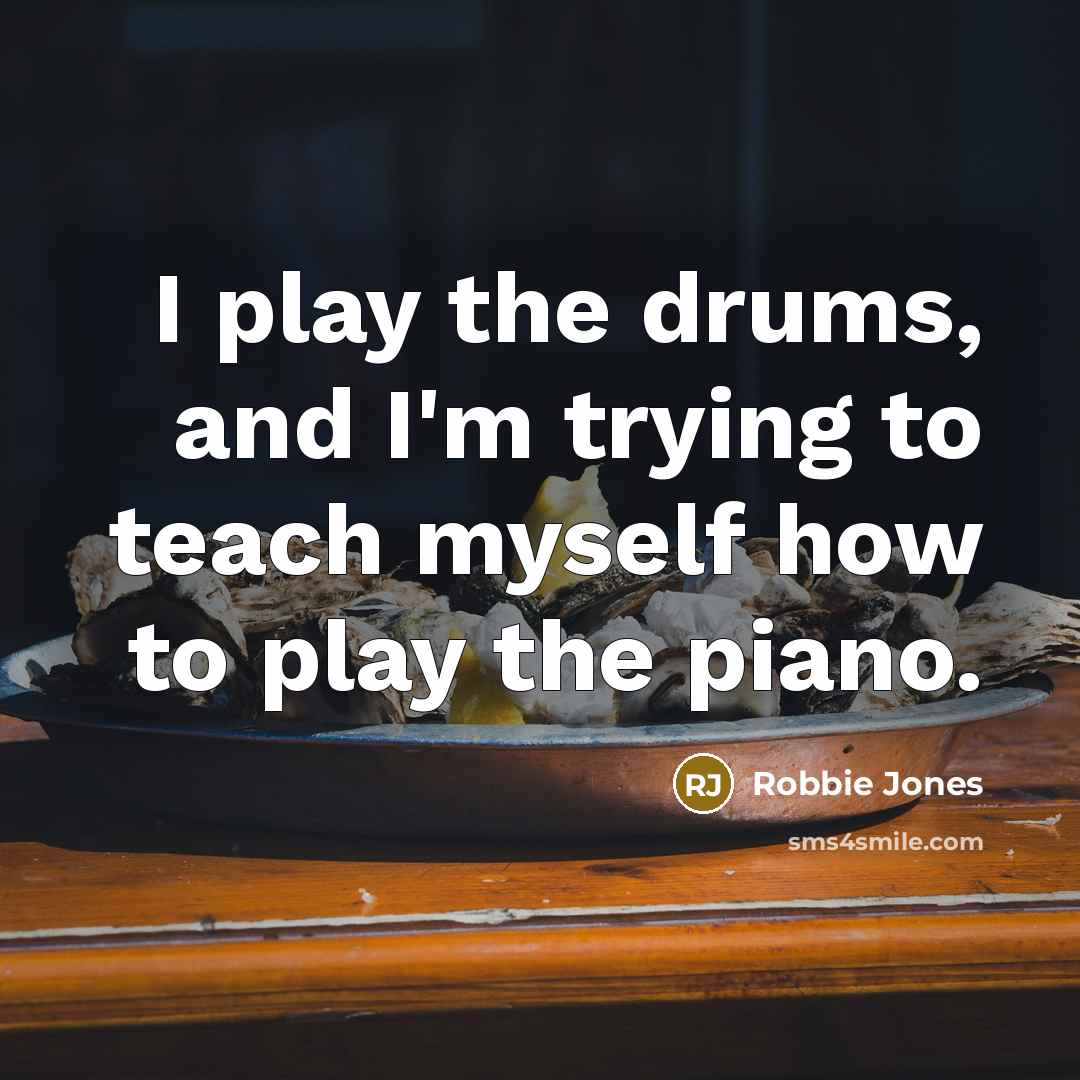 “I play the drums, and I'm trying to teach myself…” quote by Robbie Jones