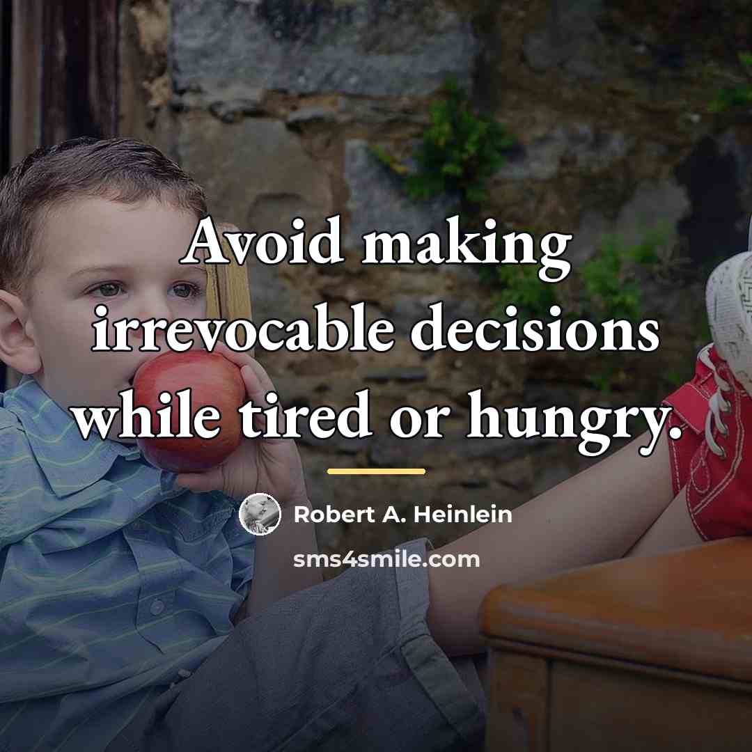 “Avoid making irrevocable decisions while tired or hungry.…” quote by Robert A. Heinlein