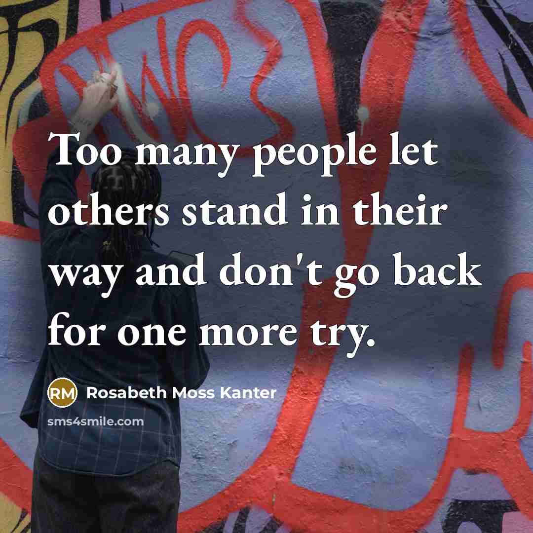 “Too many people let others stand in their way and…” quote by Rosabeth Moss Kanter