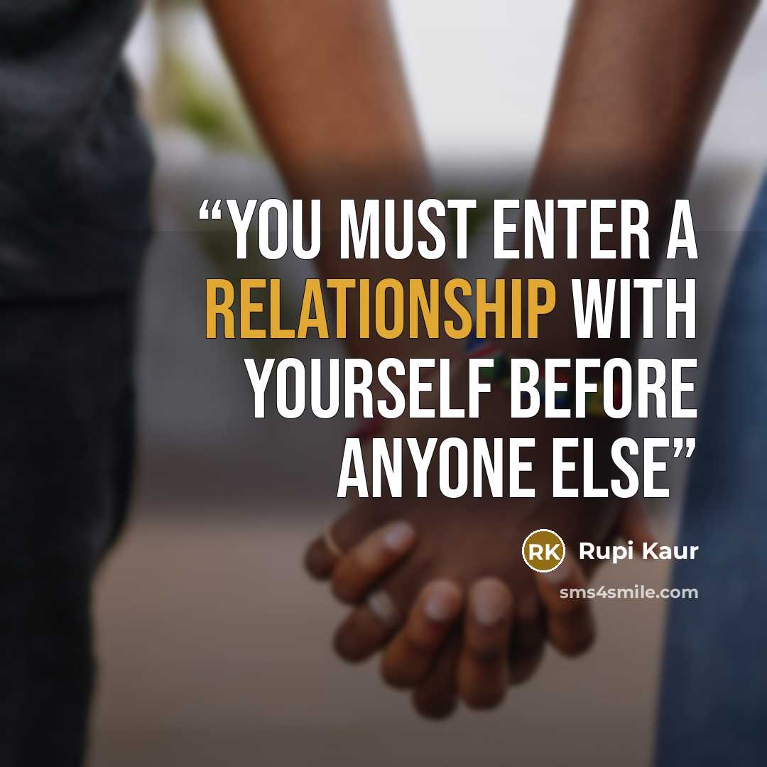 “you must enter a relationship with yourself before anyone else” quote by Rupi Kaur