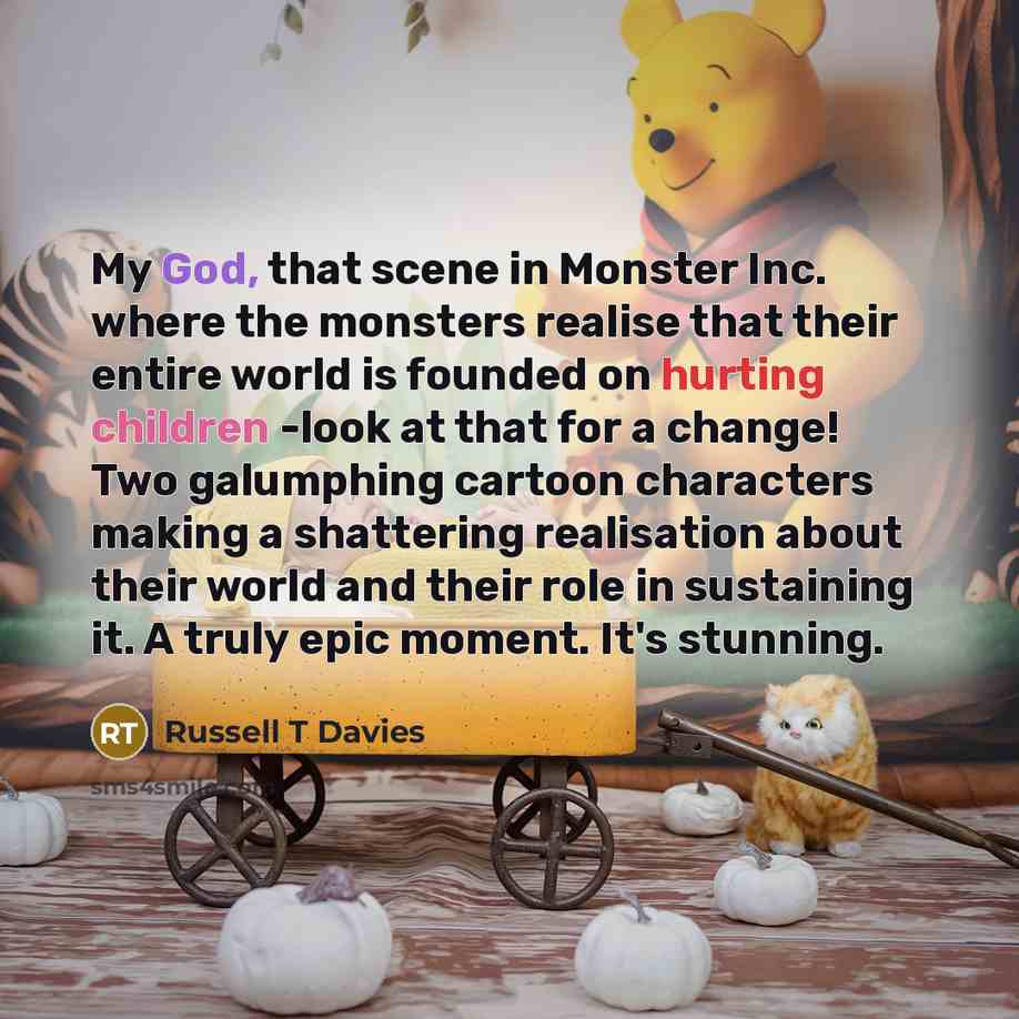 “My God, that scene in Monster Inc. where the monsters…” quote by Russell T Davies