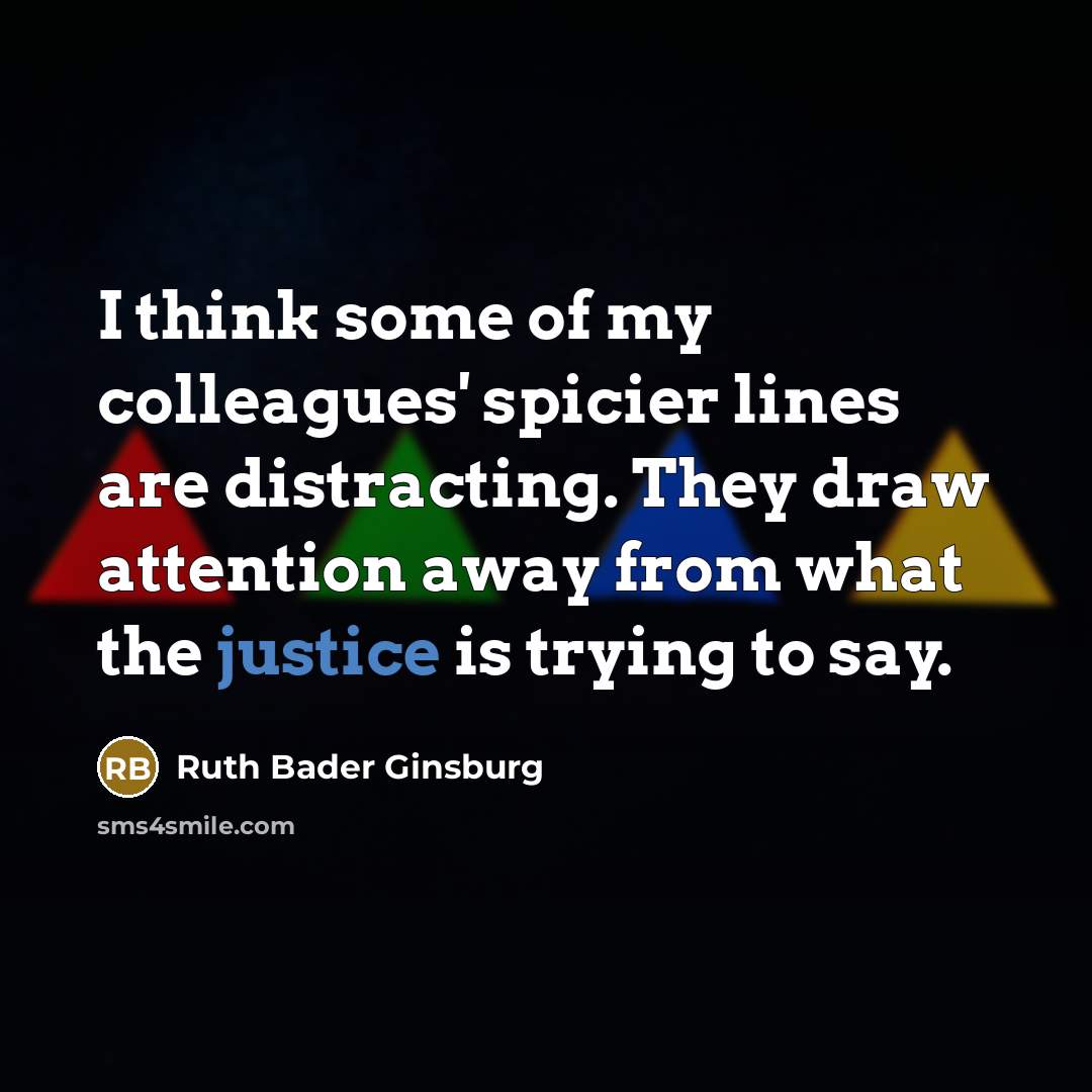 “I think some of my colleagues' spicier lines are distracting.…” quote by Ruth Bader Ginsburg
