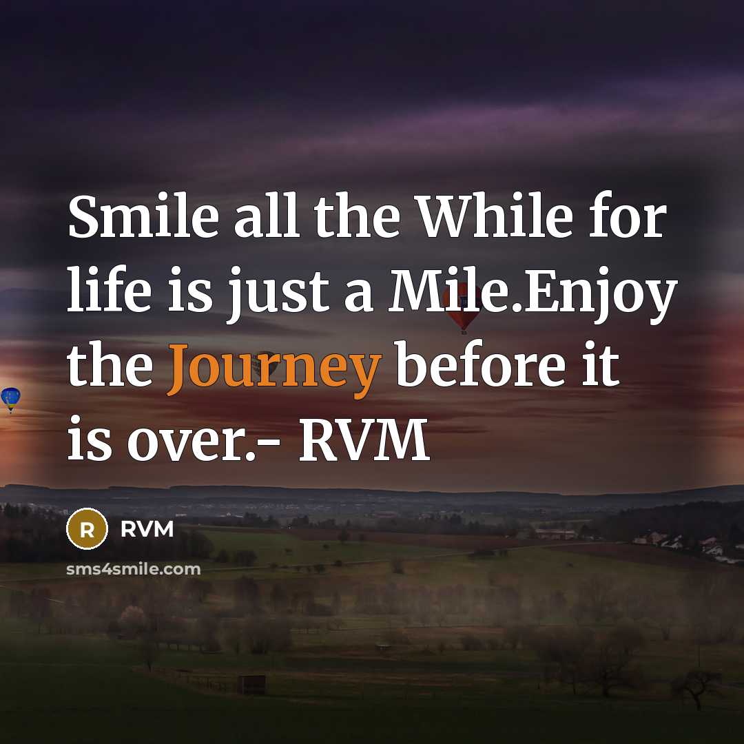 “Smile all the While for life is just a Mile.Enjoy…” quote by RVM