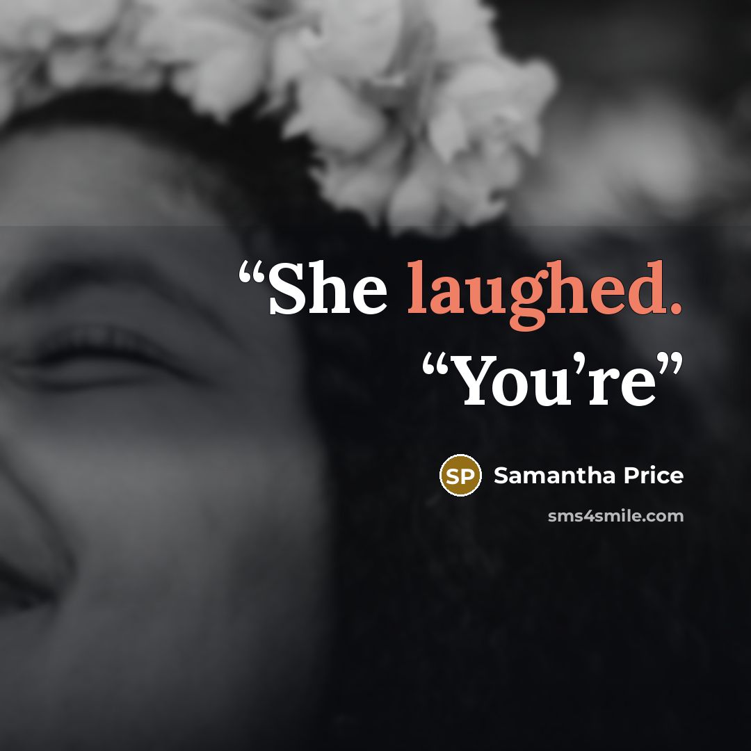 “She laughed. “You’re” quote by Samantha Price