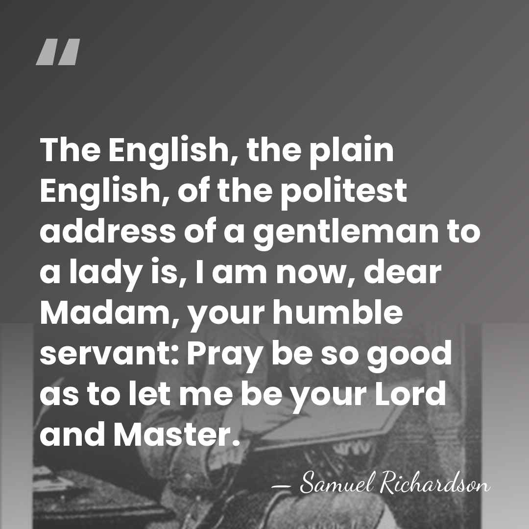 The English, the plain English, of the politest address of a gentleman&hellip; - Samuel Richardson