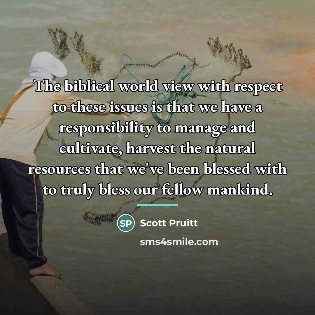 “The biblical world view with respect to these issues is…” quote by Scott Pruitt
