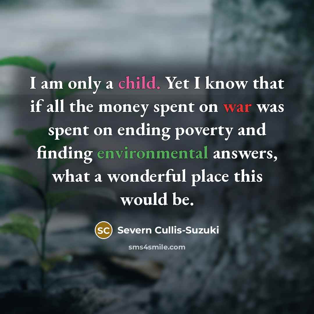 “I am only a child. Yet I know that if…” quote by Severn Cullis-Suzuki