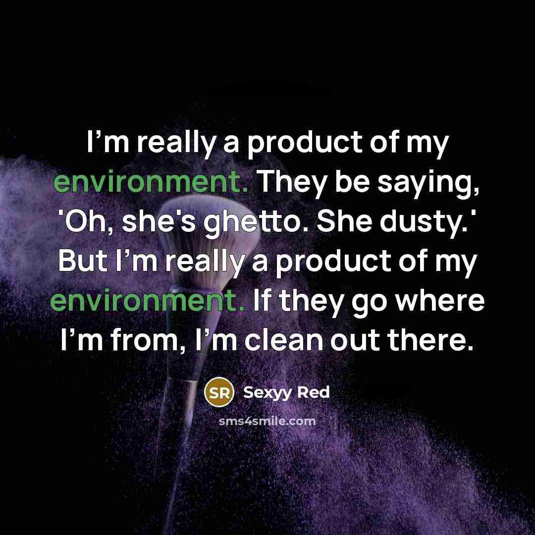 “I'm really a product of my environment. They be saying,…” quote by Sexyy Red