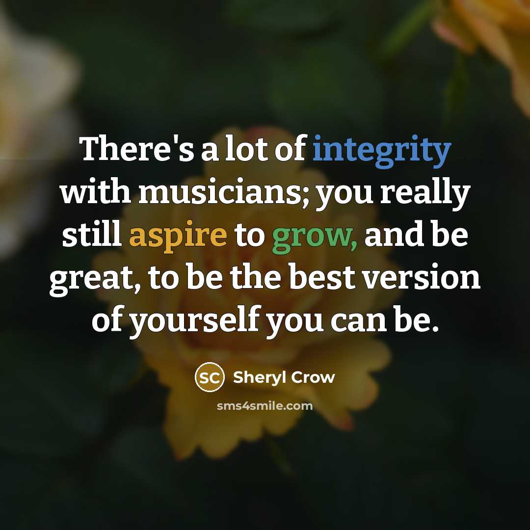 “There's a lot of integrity with musicians; you really still…” quote by Sheryl Crow