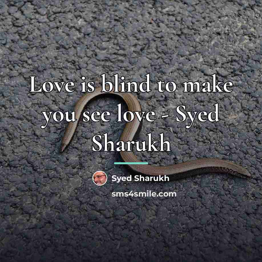 “Love is blind to make you see love - Syed…” quote by Syed Sharukh
