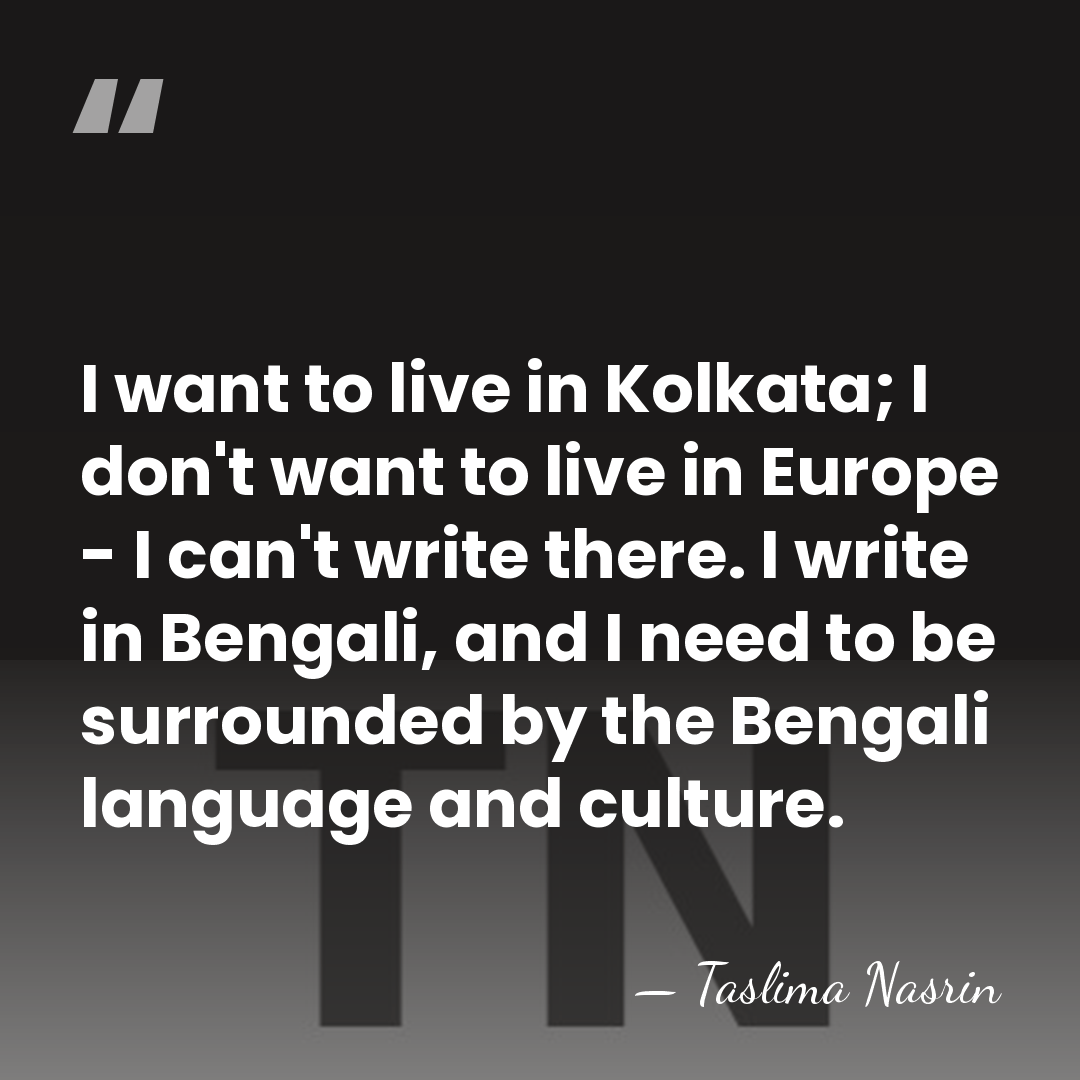 I want to live in Kolkata; I don't want to live in&hellip; - Taslima Nasrin