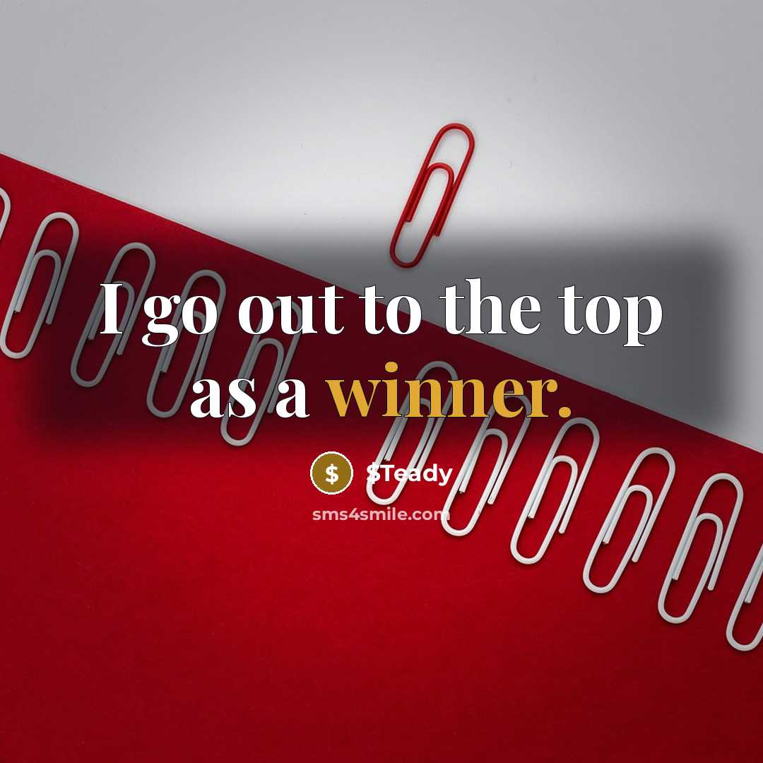“I go out to the top as a winner.…” quote by $Teady