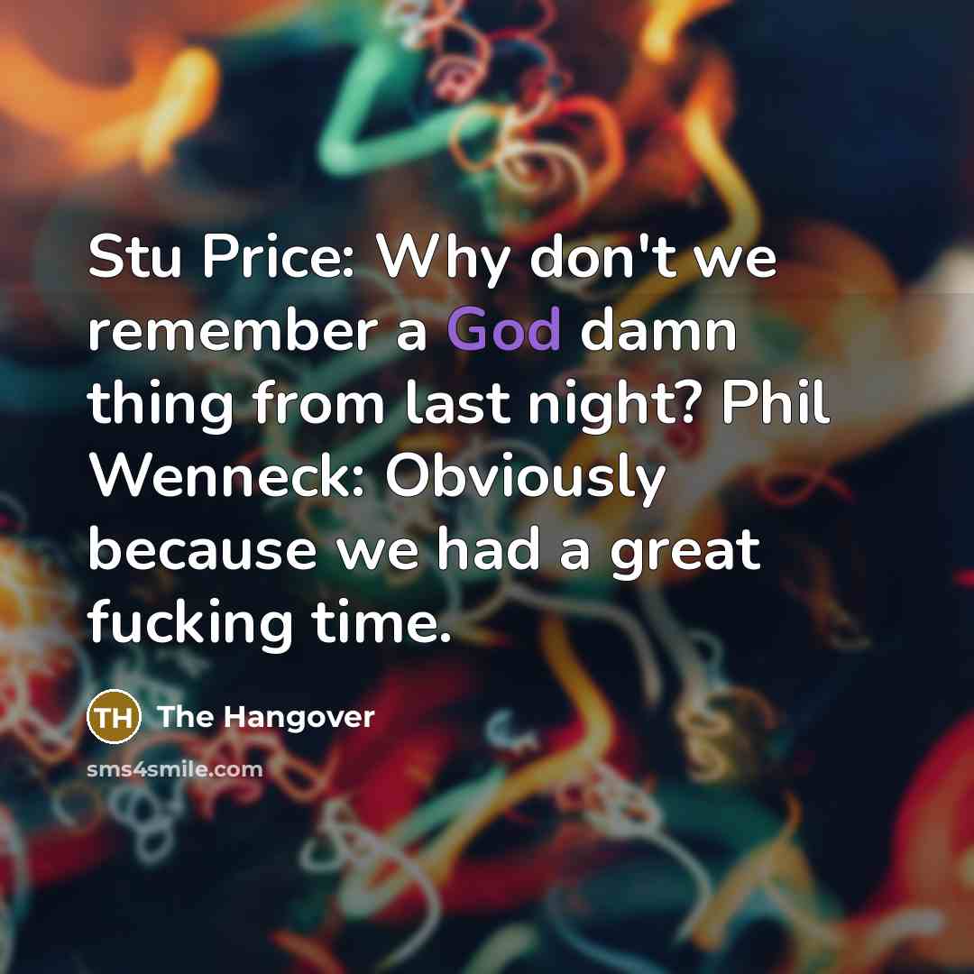 “Stu Price: Why don't we remember a God damn thing…” quote by The Hangover