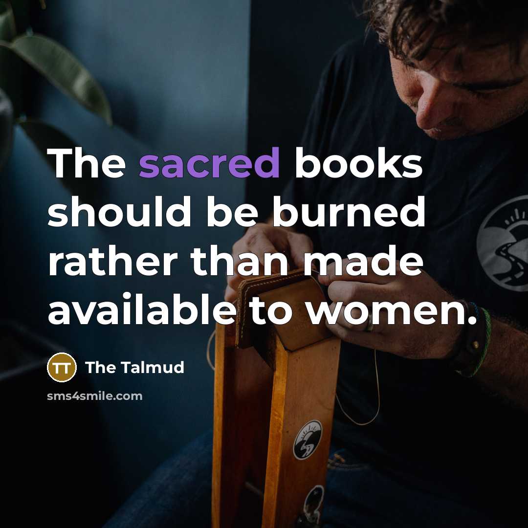 “The sacred books should be burned rather than made available…” quote by The Talmud