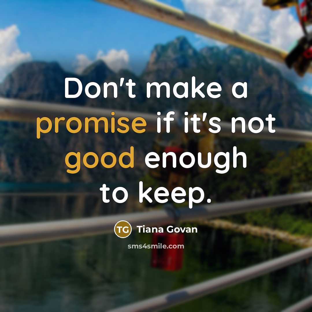 “Don't make a promise if it's not good enough to keep.” quote by Tiana Govan