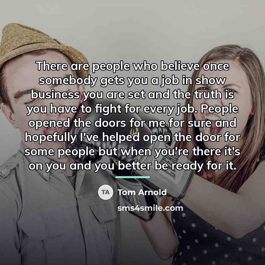“There are people who believe once somebody gets you a…” quote by Tom Arnold
