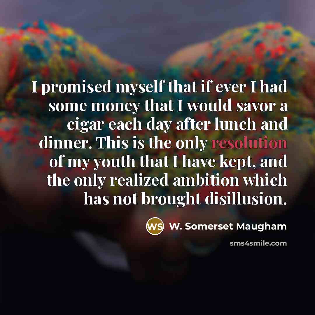 “I promised myself that if ever I had some money…” quote by W. Somerset Maugham