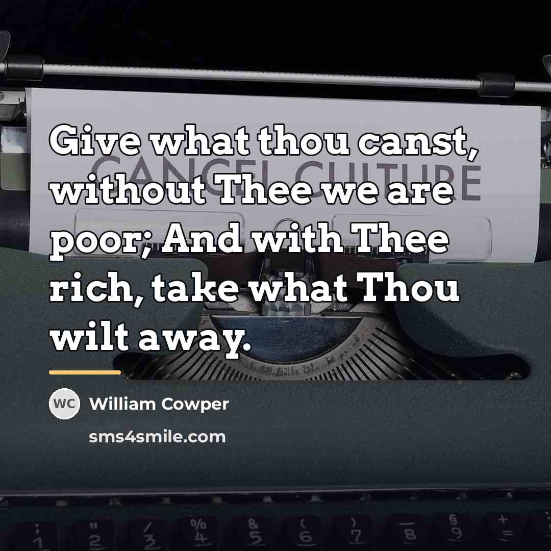 “Give what thou canst, without Thee we are poor; And…” quote by William Cowper