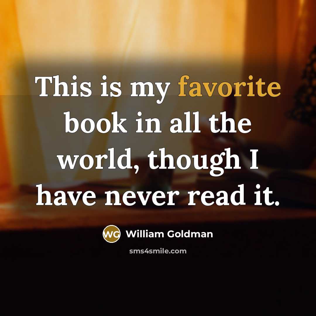 “This is my favorite book in all the world, though…” quote by William Goldman
