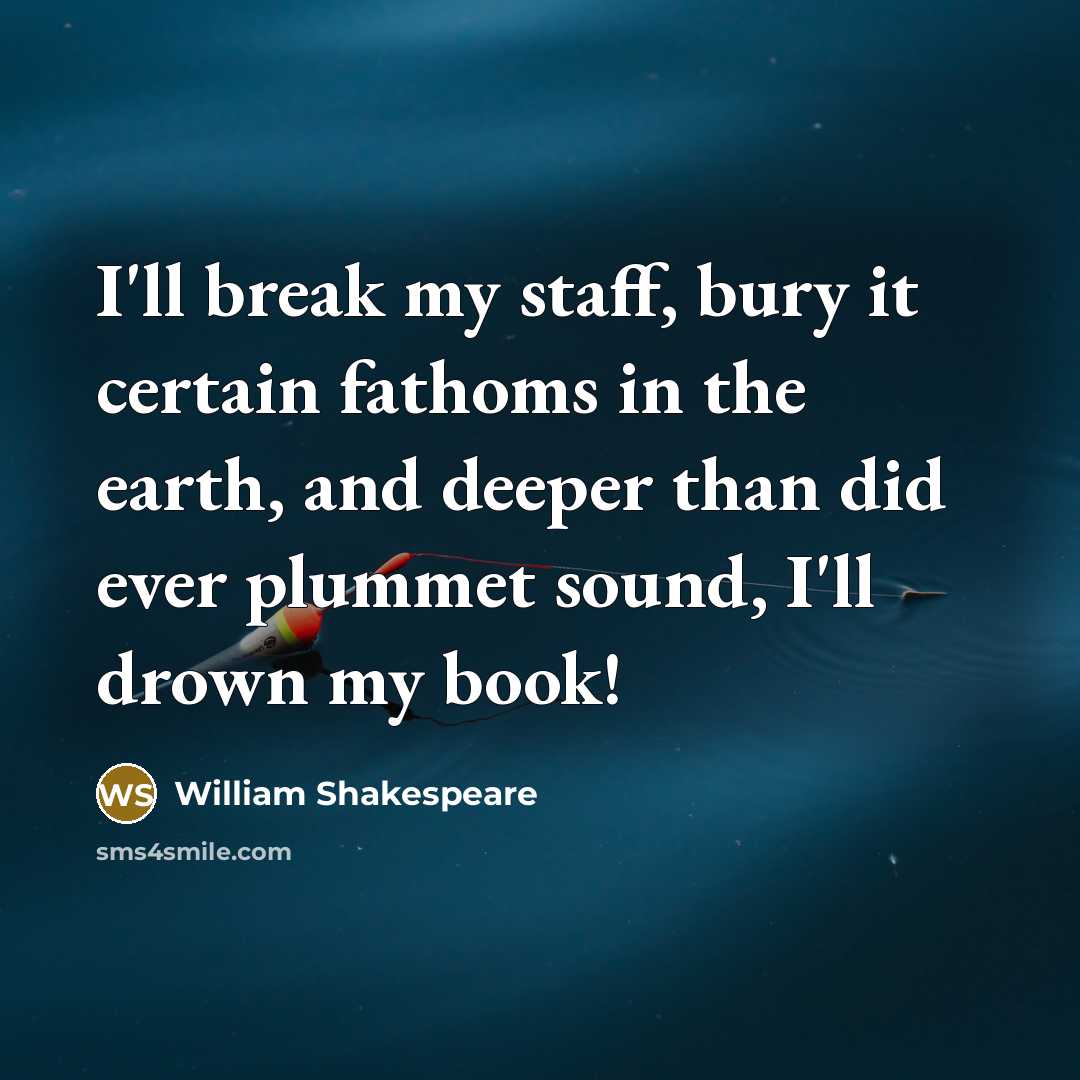“I'll break my staff, bury it certain fathoms in the…” quote by William Shakespeare