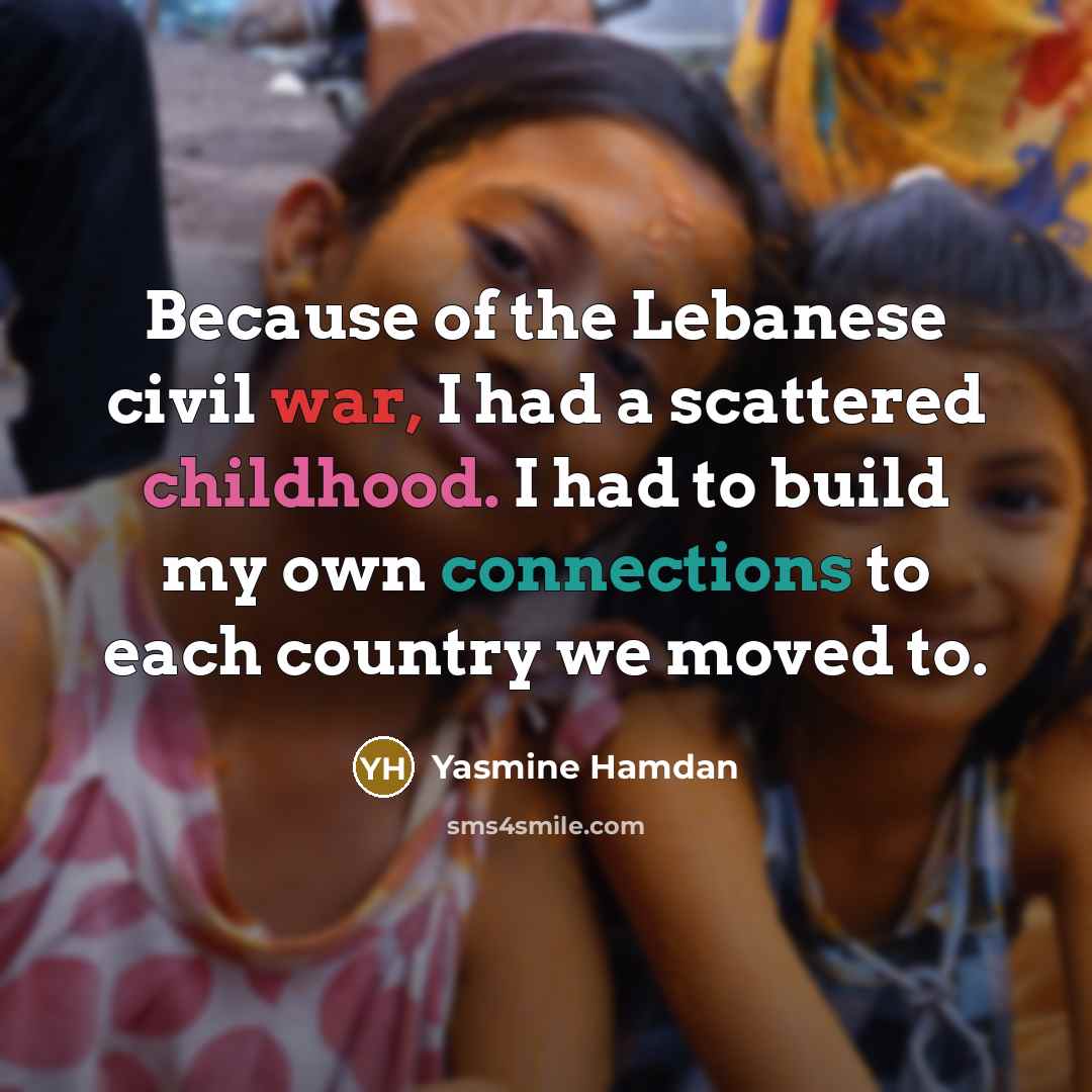 “Because of the Lebanese civil war, I had a scattered…” quote by Yasmine Hamdan
