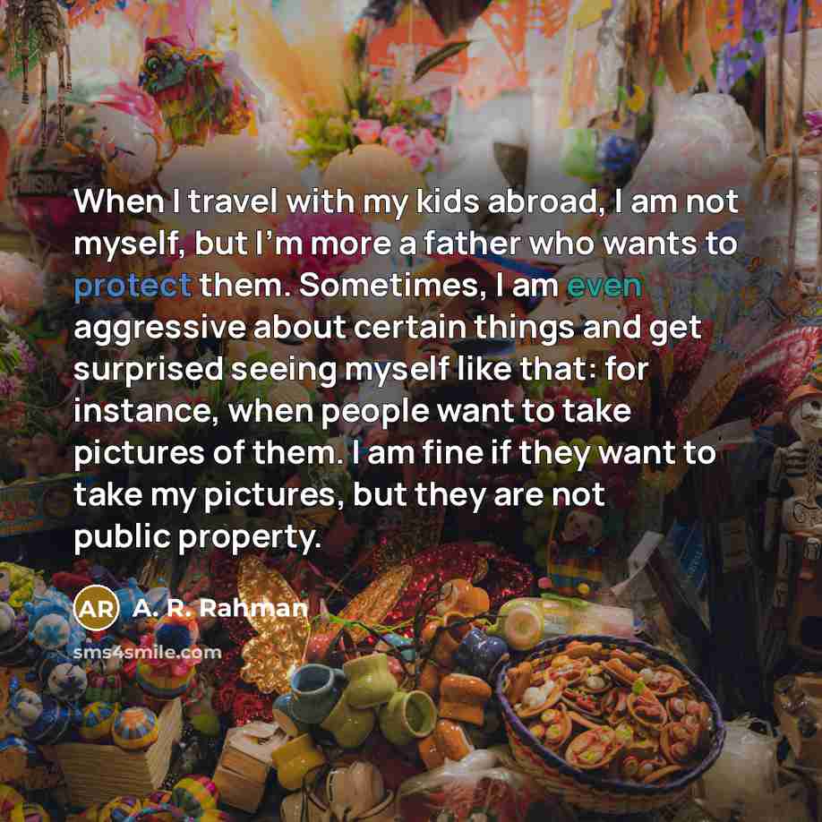 “When I travel with my kids abroad, I am not…” quote by A. R. Rahman