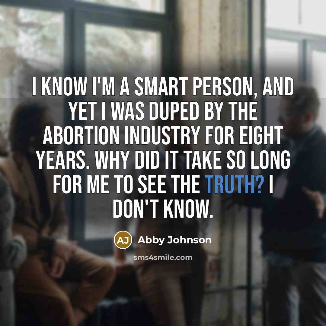“I know I'm a smart person, and yet I was…” quote by Abby Johnson