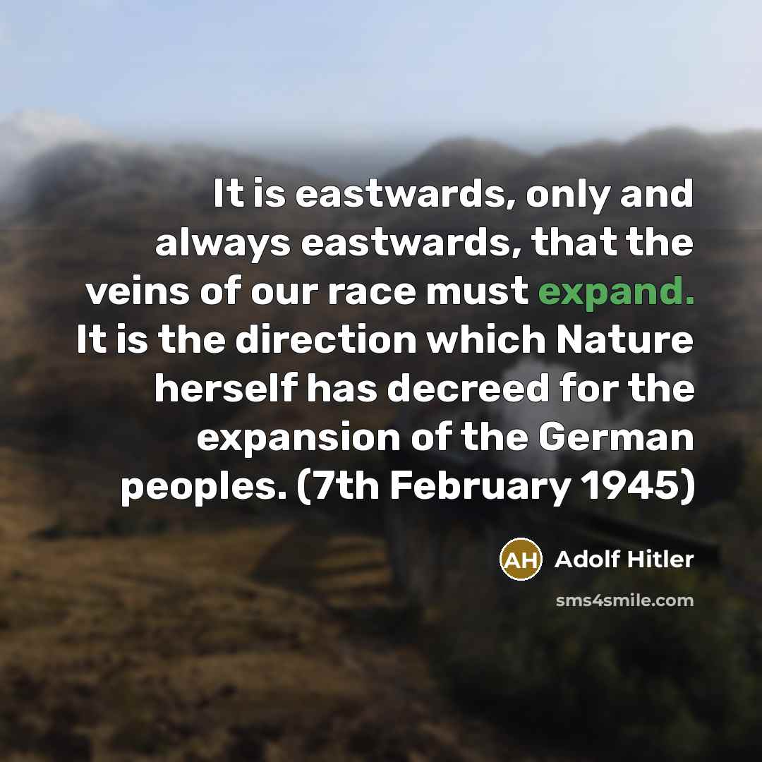 “It is eastwards, only and always eastwards, that the veins…” quote by Adolf Hitler