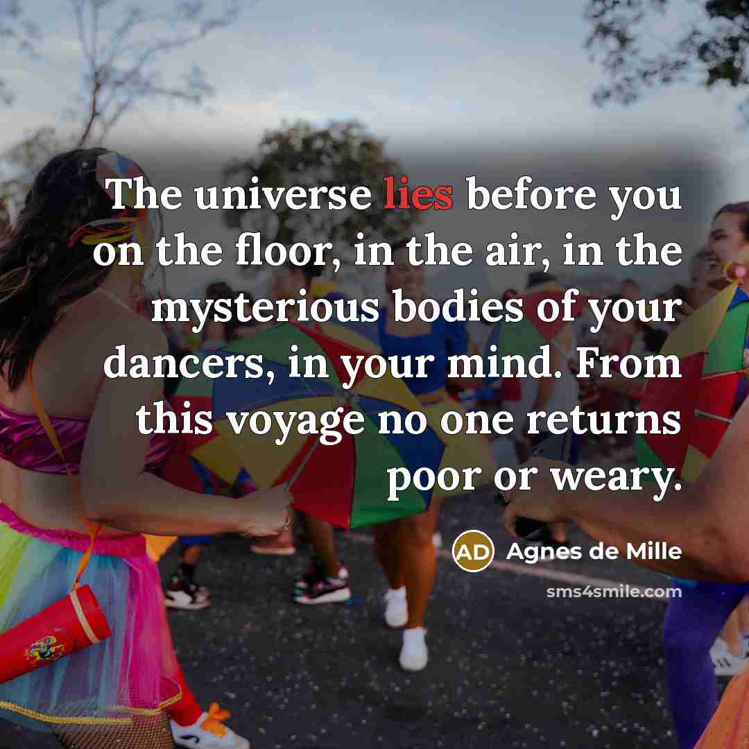 “The universe lies before you on the floor, in the…” quote by Agnes de Mille