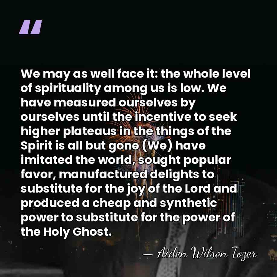 We may as well face it: the whole level of spirituality among&hellip; - Aiden Wilson Tozer