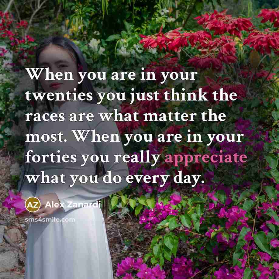 “When you are in your twenties you just think the…” quote by Alex Zanardi