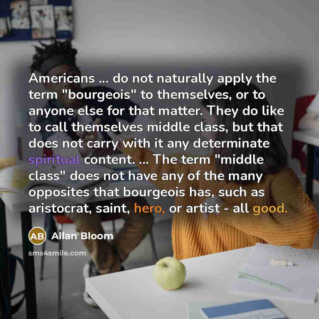 “Americans ... do not naturally apply the term "bourgeois" to…” quote by Allan Bloom