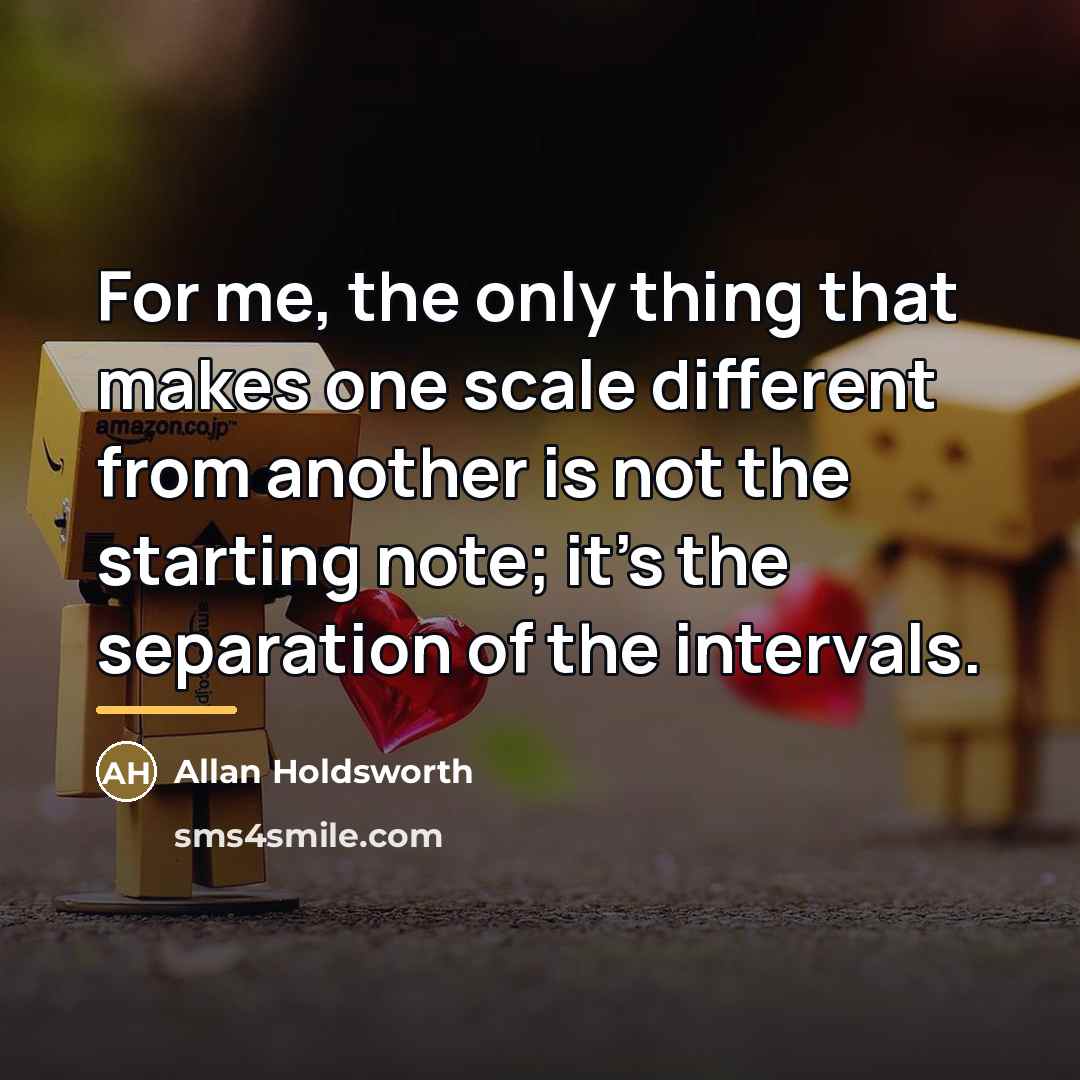 “For me, the only thing that makes one scale different…” quote by Allan Holdsworth